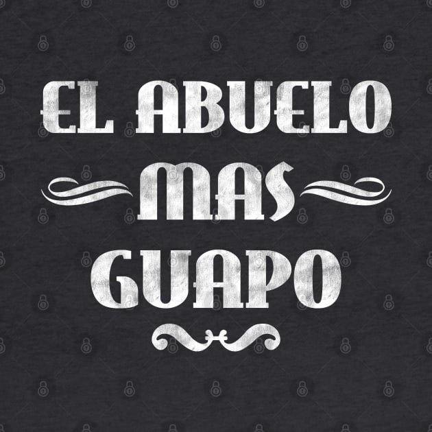 El Abuelo Mas Guapo - Funny Vintage Abuelo Shirt Grandpa Gifts by Curryart